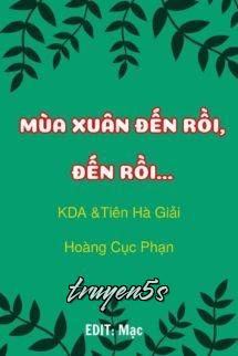 Đọc truyện Mùa Xuân Đến Rồi, Đến Rồi - KDA & Tiên Hà Giải Hoàng Cục Phạn