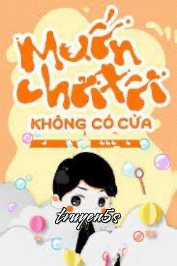 truyện Muốn Chơi Tôi, Không Có Cửa Đọc truyện Muốn Chơi Tôi, Không Có Cửa - Bánh bao gạo nếp