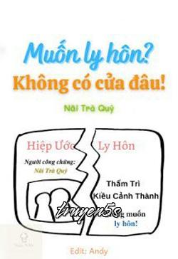 truyện Muốn Ly Hôn? Không Có Cửa Đâu! Đọc truyện Muốn Ly Hôn? Không Có Cửa Đâu! - Nãi Trà Quý