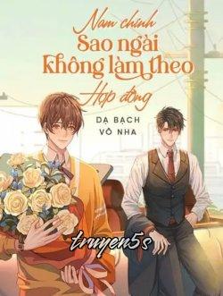 truyện Nam Chính Sao Ngài Không Làm Theo Hợp Đồng Đọc truyện Nam Chính Sao Ngài Không Làm Theo Hợp Đồng - Dạ Bạch Vô Nha