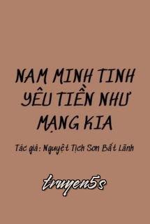 Đọc truyện Nam Minh Tinh Yêu Tiền Như Mạng Kia - Nguyệt Tịch Sơn Bất Lãnh