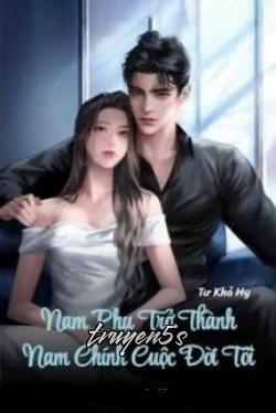 Đọc truyện Nam Phụ Trở Thành Nam Chính Cuộc Đời Tôi - Tư Khả Hy