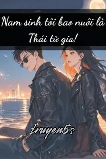 truyện Nam Sinh Tôi Bao Nuôi Là Thái Tử Gia! Đọc truyện Nam Sinh Tôi Bao Nuôi Là Thái Tử Gia! - Mang Quả Gia Lạt