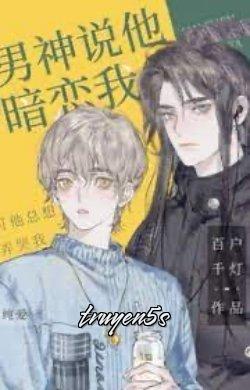 truyện Nam Thần Nói Hắn Yêu Thầm Tôi Đọc truyện Nam Thần Nói Hắn Yêu Thầm Tôi - Bách Hộ Thiên Đăng