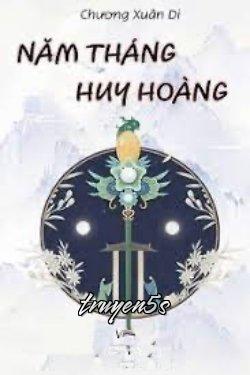 truyện Năm Tháng Huy Hoàng Đọc truyện Năm Tháng Huy Hoàng - Chương Xuân Di