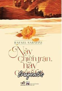 truyện Này Chiến Trận, Này Cuồng Si Đọc truyện Này Chiến Trận, Này Cuồng Si - Rafael Sabatini