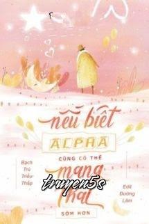 Đọc truyện Nếu Biết Alpha Có Thể Mang Thai Sớm Hơn - Bạch Trú Triều Thấp