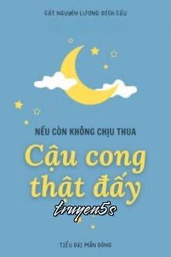 Đọc truyện Nếu Còn Không Chịu Thua Thì Cậu Cong Thật Đấy - Cật Nguyện Lượng Đích Cẩu