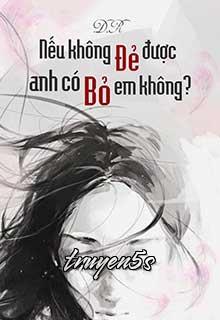 Đọc truyện Nếu Không Đẻ Được, Anh Có Bỏ Em Không? - MrBigMrsQ