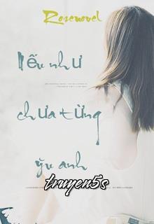 truyện Nếu Như Chưa Từng Yêu Anh Đọc truyện Nếu Như Chưa Từng Yêu Anh - Khuyết Danh