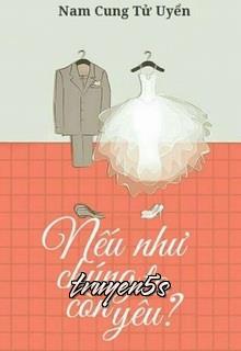 truyện Nếu Như Chúng Ta Còn Yêu? Đọc truyện Nếu Như Chúng Ta Còn Yêu? - Nam Cung Tử Uyển