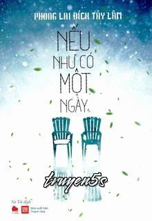 truyện Nếu Như Có Một Ngày Đọc truyện Nếu Như Có Một Ngày - Phong Lai Đích Tây Lâm