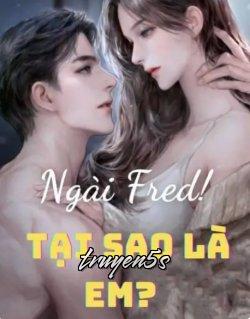 truyện Ngài Fred! Tại Sao Là Em Đọc truyện Ngài Fred! Tại Sao Là Em - TiSa Nguyễn