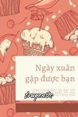 truyện Ngày Xuân Gặp Được Bạn Đọc truyện Ngày Xuân Gặp Được Bạn - Bàn Lật Tử