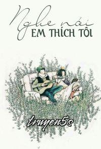 truyện Nghe Nói Em Thích Tôi Đọc truyện Nghe Nói Em Thích Tôi - Cát Tường Dạ