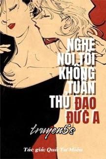 Đọc truyện Nghe Nói Tôi Không Tuân Thủ Đạo Đức A - Quả Tư Miêu