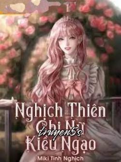 Đọc truyện Nghịch Thiên Chi Nữ Kiều Ngạo - Miki Tinh Nghịch