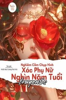 Đọc truyện Nghiêm Cấm Chụp Hình Xác Phụ Nữ Ngàn Năm Tuổi - Nhất Mai Cương Phô Nhi