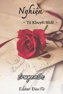 truyện Nghiện - Tứ Khuyết Nhất Đọc truyện Nghiện - Tứ Khuyết Nhất - Tứ Khuyết Nhất