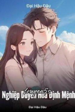 truyện Nghiệp Duyên Hóa Định Mệnh Đọc truyện Nghiệp Duyên Hóa Định Mệnh - Đại Hậu Đậu