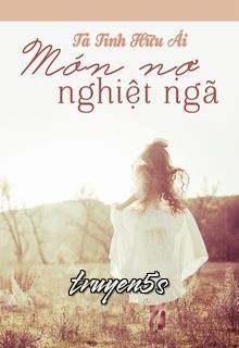 truyện Nghiệt Trái (Món Nợ Nghiệt Ngã) Đọc truyện Nghiệt Trái (Món Nợ Nghiệt Ngã) - Tả Tình Hữu Ái