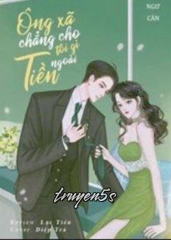 truyện Ngoài Tiền Ông Xã Chẳng Cho Tôi Cái Gì Đọc truyện Ngoài Tiền Ông Xã Chẳng Cho Tôi Cái Gì - Hiểu Ngư Càn