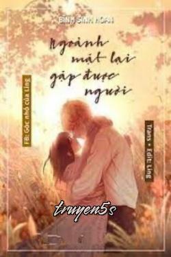 truyện Ngoảnh Mặt Lại Gặp Được Người Đọc truyện Ngoảnh Mặt Lại Gặp Được Người - Bình Sinh Hoan