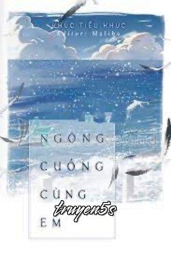 truyện Ngông Cuồng Cùng Em Đọc truyện Ngông Cuồng Cùng Em - Khúc Tiểu Khúc