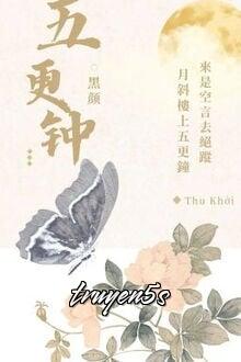 truyện Ngũ Canh Chung Đọc truyện Ngũ Canh Chung - Hắc Nhan
