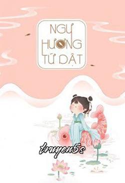 truyện Ngư Hương Tứ Dật Đọc truyện Ngư Hương Tứ Dật - Matcha Cookie