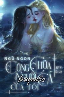 truyện Ngủ Ngon, Công Chúa Người Cá Của Tôi Đọc truyện Ngủ Ngon, Công Chúa Người Cá Của Tôi - Phiền Dã Nhàn Dã