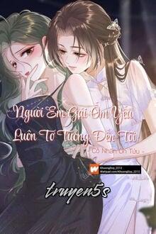 truyện Người Em Gái Ốm Yếu Luôn Tơ Tưởng Đến Tôi Đọc truyện Người Em Gái Ốm Yếu Luôn Tơ Tưởng Đến Tôi - Cố Nhân Ôn Tửu
