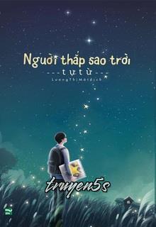 Đọc truyện Người Thắp Sao Trời - Tự Từ