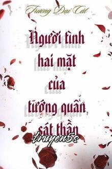 truyện Người Tình Hai Mặt Của Tướng Quân Sát Thần Đọc truyện Người Tình Hai Mặt Của Tướng Quân Sát Thần - Trương Đại Cát