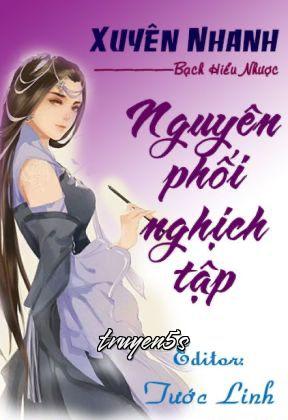 truyện Nguyên Phối Nghịch Tập Đọc truyện Nguyên Phối Nghịch Tập - Bạch Hiểu Nhược