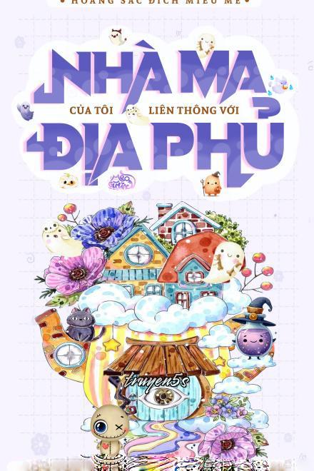 truyện Nhà Ma Của Tôi Liên Thông Với Địa Phủ Đọc truyện Nhà Ma Của Tôi Liên Thông Với Địa Phủ - Hoàng Sắc Đích Miêu Mễ