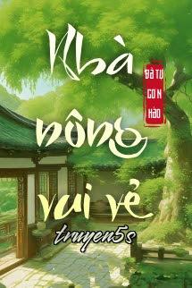 truyện Nhà Nông Vui Vẻ - Đả Tự Cơ N Hào Đọc truyện Nhà Nông Vui Vẻ - Đả Tự Cơ N Hào - Đả Tự Cơ N Hào