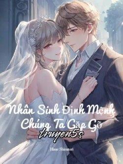 truyện Nhân Sinh Định Mệnh Chúng Ta Gặp Gỡ Đọc truyện Nhân Sinh Định Mệnh Chúng Ta Gặp Gỡ - Hime Shiratori