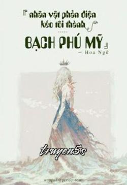 truyện Nhân Vật Phản Diện Kéo Ta Thành Bạch Phú Mỹ Đọc truyện Nhân Vật Phản Diện Kéo Ta Thành Bạch Phú Mỹ - Họa Ngữ