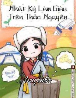 Đọc truyện Nhật Ký Làm Giàu Trên Thảo Nguyên - Đâu Bất Điệu Đích Bình Quả