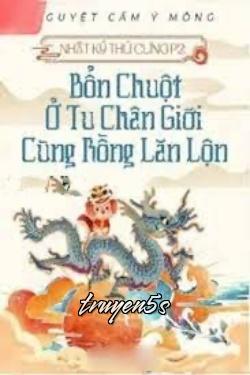 truyện Nhật Ký Thú Cưng II: Bổn Chuột Ở Tu Chân Giới Cùng Rồng Lăn Lộn Đọc truyện Nhật Ký Thú Cưng II: Bổn Chuột Ở Tu Chân Giới Cùng Rồng Lăn Lộn - Nguyệt Cầm Ỷ Mộng