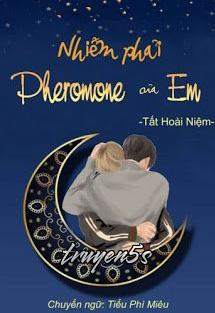 truyện Nhiễm Phải Pheromone Của Em Đọc truyện Nhiễm Phải Pheromone Của Em - Tất Hoàn Niệm