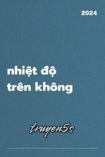 truyện Nhiệt Độ Trên Không - Hà Khuyết Đọc truyện Nhiệt Độ Trên Không - Hà Khuyết - Hà Khuyết