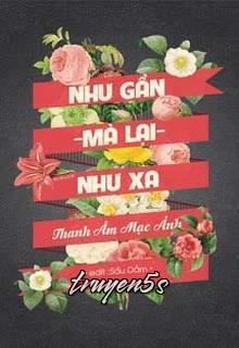 truyện Như Xa Mà Lại Như Gần (Như Xa, Như Gần) Đọc truyện Như Xa Mà Lại Như Gần (Như Xa, Như Gần) - Thanh Âm Mạc Ảnh