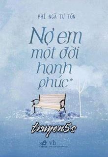 truyện Nợ Em Một Đời Hạnh Phúc Đọc truyện Nợ Em Một Đời Hạnh Phúc - Phỉ Ngã Tư Tồn