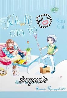 truyện Nô Lệ Của Vợ Đọc truyện Nô Lệ Của Vợ - Kim Cát