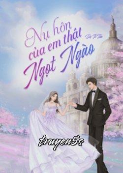 truyện Nụ Hôn Của Em Thật Ngọt Ngào Đọc truyện Nụ Hôn Của Em Thật Ngọt Ngào - Dạ Tử Tân