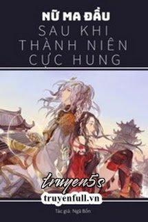 Đọc truyện Nữ Ma Đầu Sau Khi Thành Niên Cực Hung - Ngã Bổn