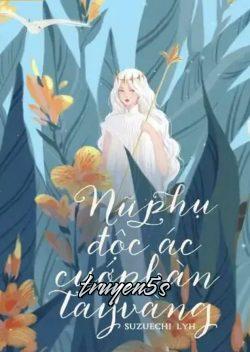 truyện Nữ Phụ Độc Ác Cướp Bàn Tay Vàng Đọc truyện Nữ Phụ Độc Ác Cướp Bàn Tay Vàng - Linh Nguyen Nee