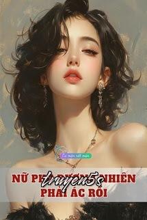 Đọc truyện Nữ Phụ Đương Nhiên Phải Ác Rồi - Khuyết Danh